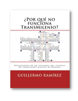¿Por qué no funciona
   TransMilenio?
            Guillermo Ramírez
                     19 de abril de 2012
             ...