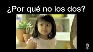 ¿Por qué no los dos?
 