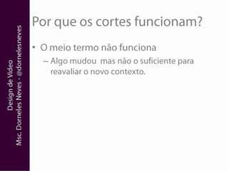 Por que os cortes funcionam?O meio termo não funcionaAlgo mudou  mas não o suficiente para reavaliar o novo contexto. 