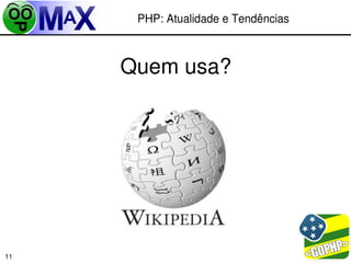 PHP: Atualidade e Tendências



     Quem usa?




                            
11
 