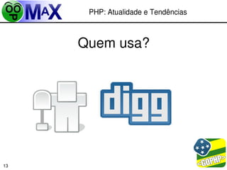 PHP: Atualidade e Tendências



     Quem usa?




                            
13
 