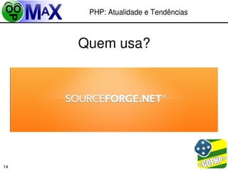 PHP: Atualidade e Tendências



     Quem usa?




                            
14
 