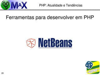 PHP: Atualidade e Tendências


     Ferramentas para desenvolver em PHP




                                        
28
 