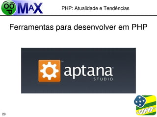 PHP: Atualidade e Tendências


     Ferramentas para desenvolver em PHP




                                        
29
 