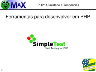 PHP: Atualidade e Tendências


     Ferramentas para desenvolver em PHP




                                        
31
 