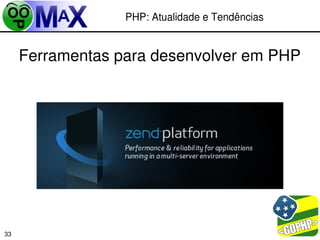 PHP: Atualidade e Tendências


     Ferramentas para desenvolver em PHP




                                        
33
 