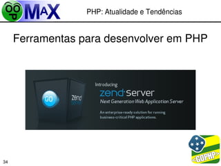 PHP: Atualidade e Tendências


     Ferramentas para desenvolver em PHP




                                        
34
 