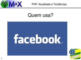 PHP: Atualidade e Tendências



    Quem usa?




                           
9
 