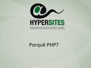 Porquê PHP? 