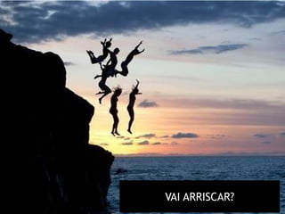 VAI ARRISCAR?
 