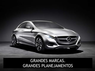 GRANDES MARCAS.
GRANDES PLANEJAMENTOS
 