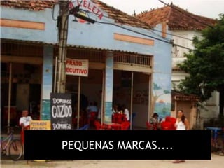 PEQUENAS MARCAS....
 