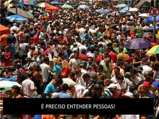 É PRECISO ENTENDER PESSOAS!
 