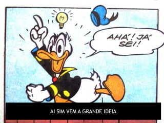AI SIM VEM A GRANDE IDEIA
 