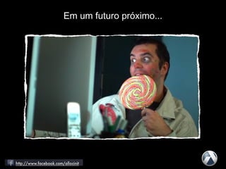 Em um futuro próximo...
 