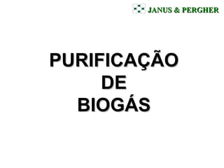 JANUS & PERGHER   PURIFICAÇÃO  DE  BIOGÁS 