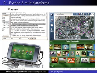 9 - Python ´ multiplataforma
           e
  Maemo




  http://www.maemo.org
 Marco Andr´ Lopes Mendes <marcoandre@gmail.com>
           e                                       Por que Python?
 