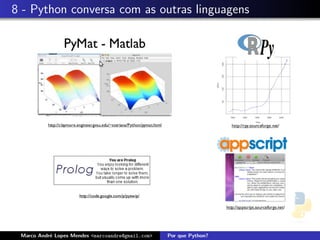 8 - Python conversa com as outras linguagens




 Marco Andr´ Lopes Mendes <marcoandre@gmail.com>
           e                                       Por que Python?
 