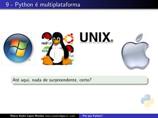 9 - Python ´ multiplataforma
           e




  At´ aqui, nada de surpreendente, certo?
    e




 Marco Andr´ Lopes Mendes <marcoandre@gmail.com>
           e                                       Por que Python?
 