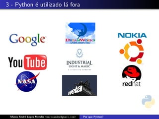 3 - Python ´ utilizado l´ fora
           e            a




 Marco Andr´ Lopes Mendes <marcoandre@gmail.com>
           e                                       Por que Python?
 