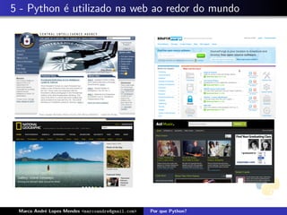 5 - Python ´ utilizado na web ao redor do mundo
           e




 Marco Andr´ Lopes Mendes <marcoandre@gmail.com>
           e                                       Por que Python?
 