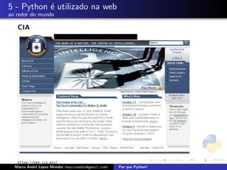 5 - Python ´ utilizado na web
           e
ao redor do mundo

   CIA




   https://www.cia.gov/
  Marco Andr´ Lopes Mendes <marcoandre@gmail.com>
            e                                       Por que Python?
 