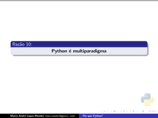 Raz˜o 10:
    a
                             Python ´ multiparadigma
                                    e




Marco Andr´ Lopes Mendes <marcoandre@gmail.com>
          e                                       Por que Python?
 
