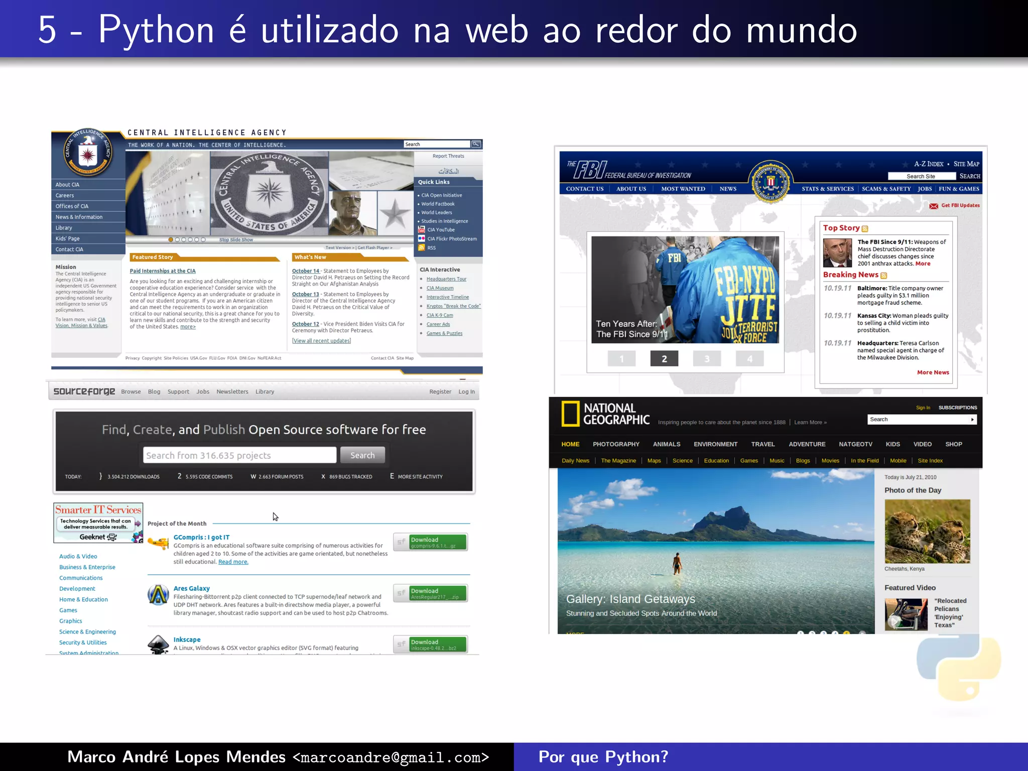 5 - Python ´ utilizado na web ao redor do mundo
           e




 Marco Andr´ Lopes Mendes <marcoandre@gmail.com>
           e                                       Por que Python?
 