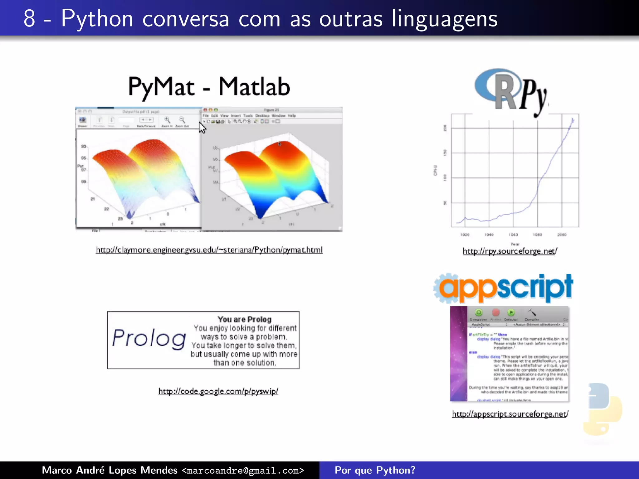 8 - Python conversa com as outras linguagens




 Marco Andr´ Lopes Mendes <marcoandre@gmail.com>
           e                                       Por que Python?
 