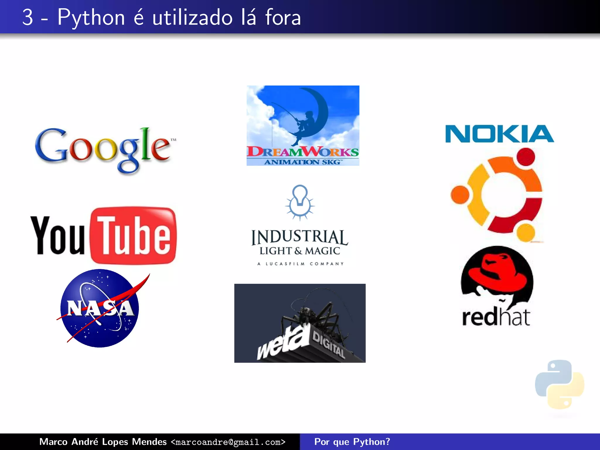 3 - Python ´ utilizado l´ fora
           e            a




 Marco Andr´ Lopes Mendes <marcoandre@gmail.com>
           e                                       Por que Python?
 