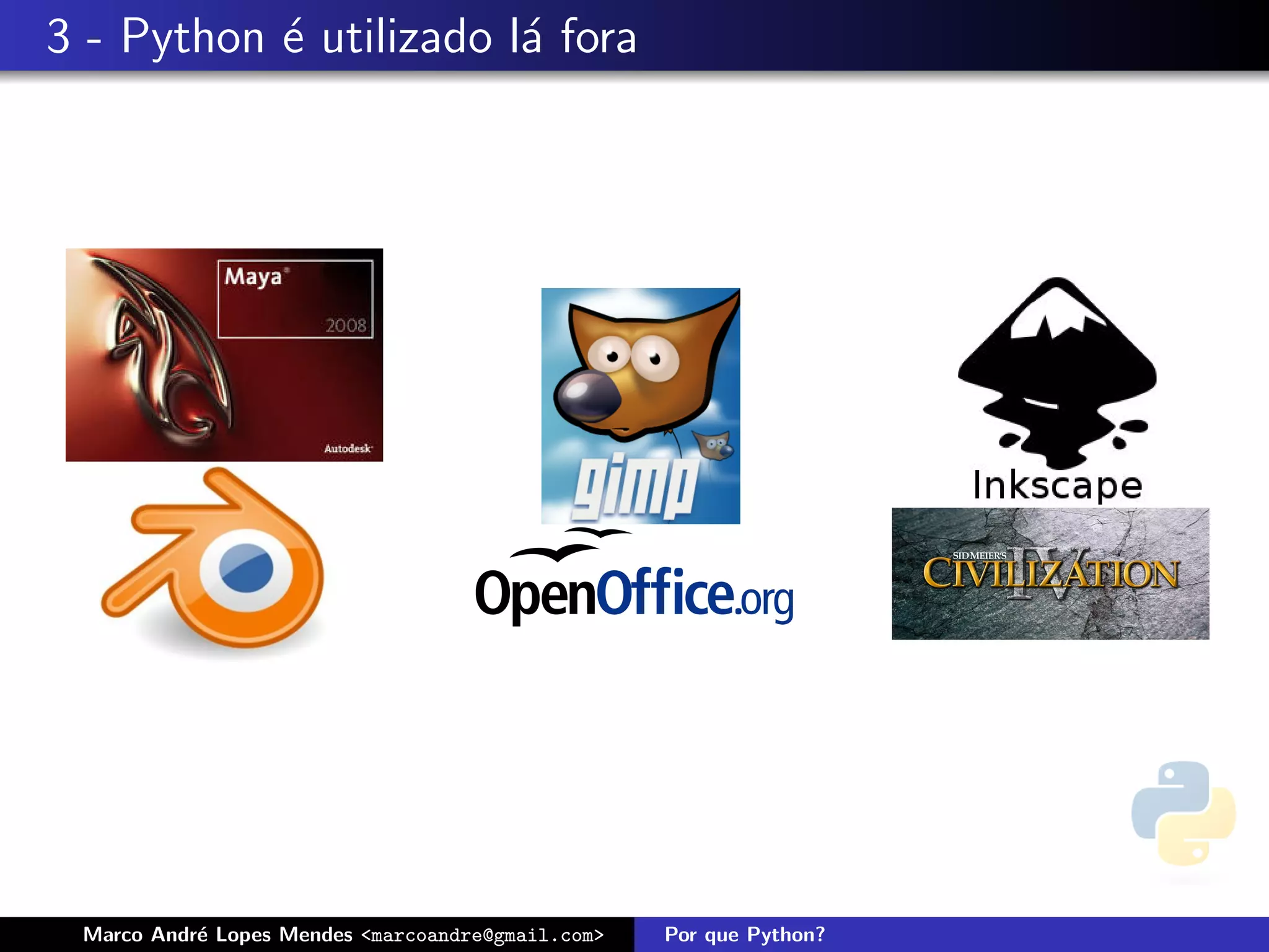 3 - Python ´ utilizado l´ fora
           e            a




 Marco Andr´ Lopes Mendes <marcoandre@gmail.com>
           e                                       Por que Python?
 