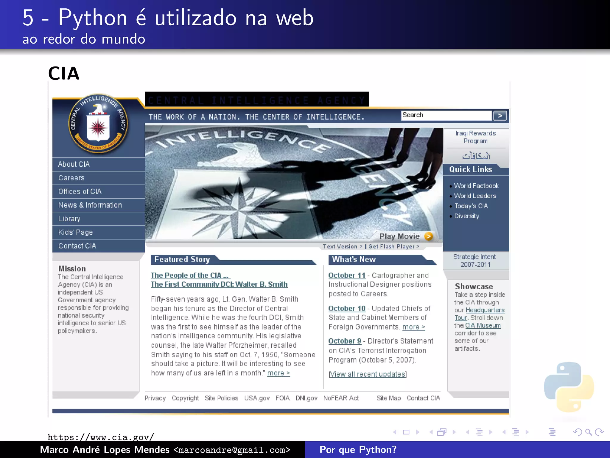 5 - Python ´ utilizado na web
           e
ao redor do mundo

   CIA




   https://www.cia.gov/
  Marco Andr´ Lopes Mendes <marcoandre@gmail.com>
            e                                       Por que Python?
 