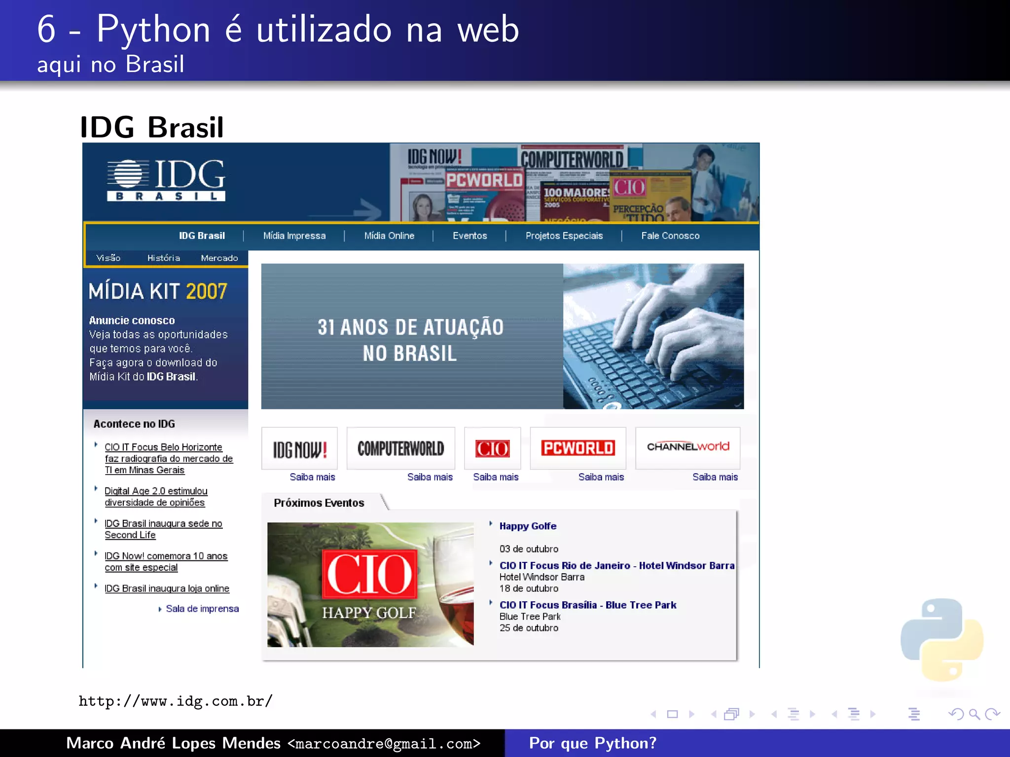 6 - Python ´ utilizado na web
           e
aqui no Brasil

   IDG Brasil




   http://www.idg.com.br/

  Marco Andr´ Lopes Mendes <marcoandre@gmail.com>
            e                                       Por que Python?
 
