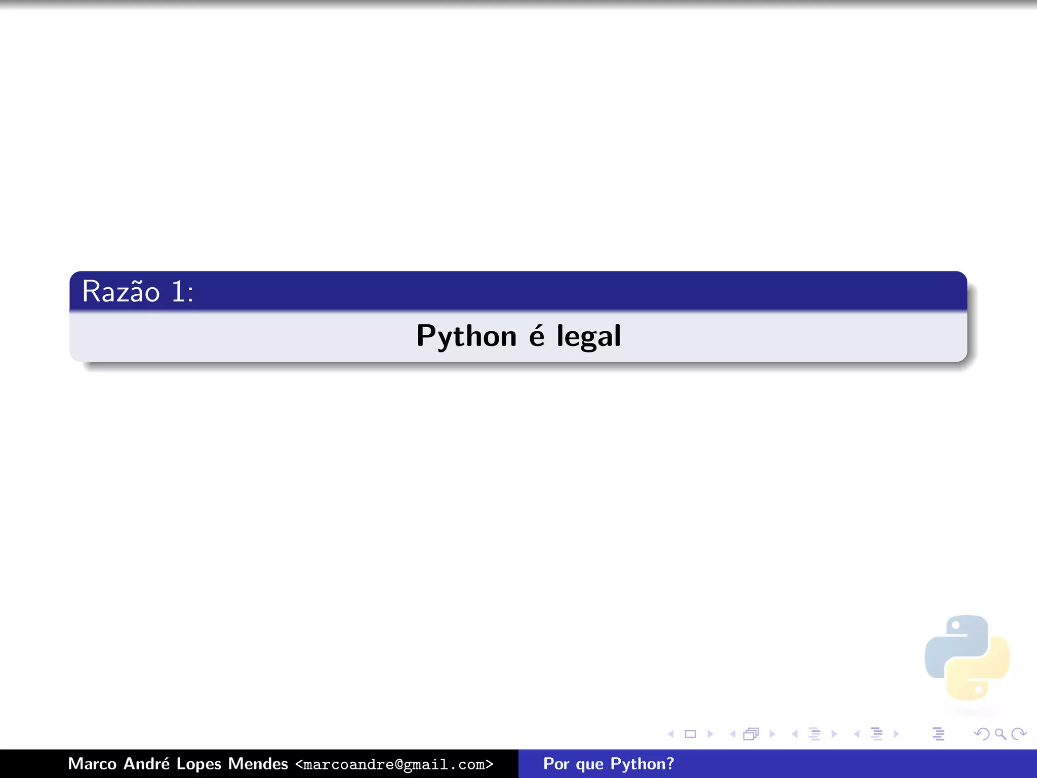 Raz˜o 1:
    a
                                      Python ´ legal
                                             e




Marco Andr´ Lopes Mendes <marcoandre@gmail.com>
          e                                       Por que Python?
 