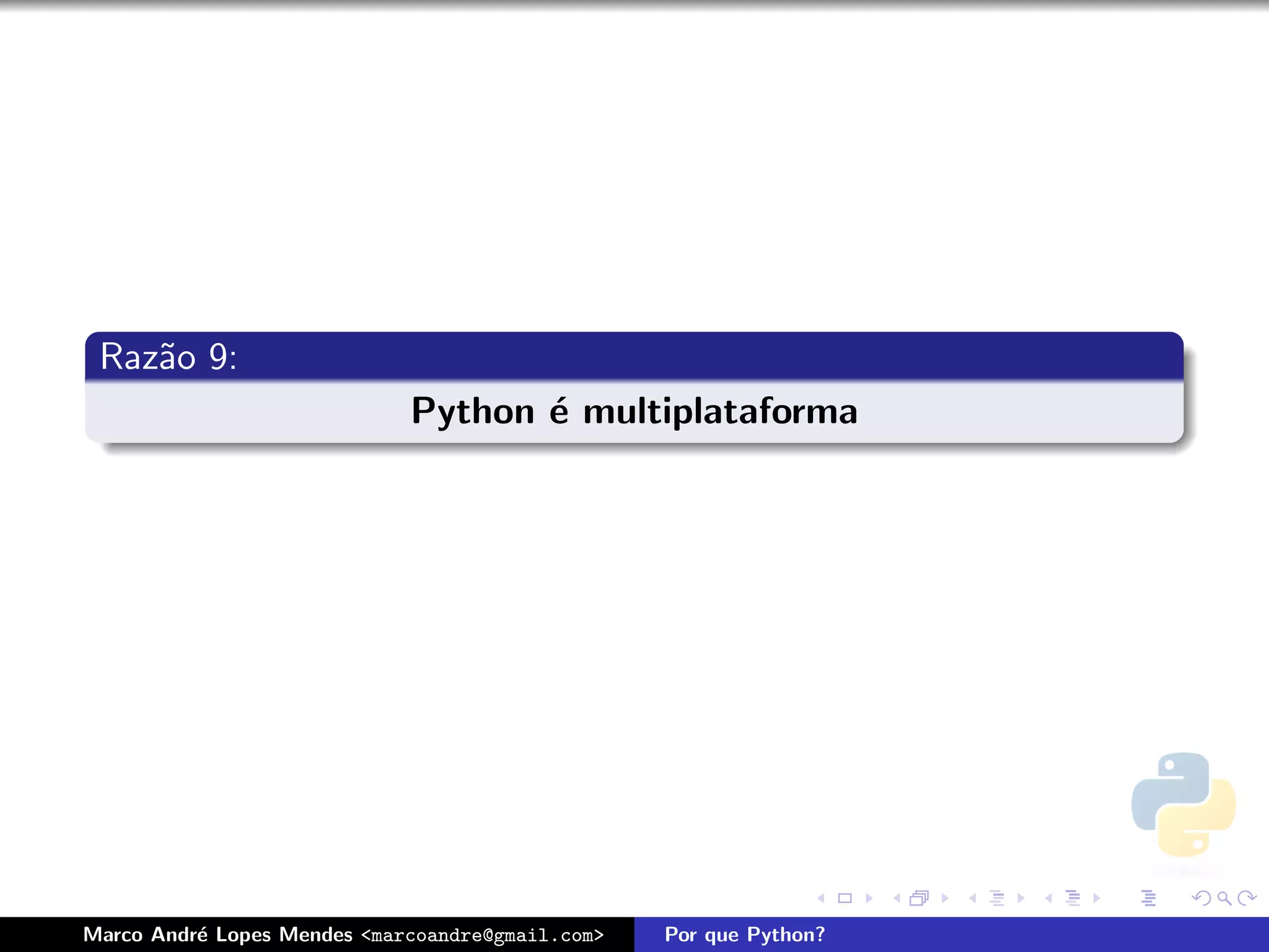 Raz˜o 9:
    a
                             Python ´ multiplataforma
                                    e




Marco Andr´ Lopes Mendes <marcoandre@gmail.com>
          e                                       Por que Python?
 