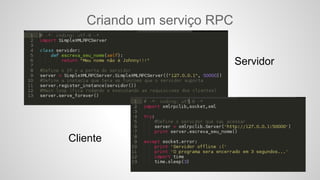 Criando um serviço RPC
Servidor
Cliente
 