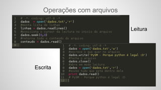 Operações com arquivos
Leitura
Escrita
 