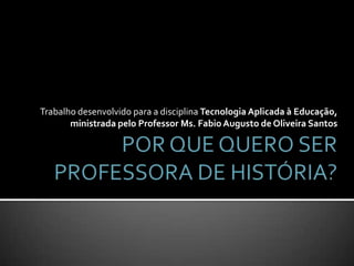 Trabalho desenvolvido para a disciplina Tecnologia Aplicada à Educação,
       ministrada pelo Professor Ms. Fabio Augusto de Oliveira Santos
 