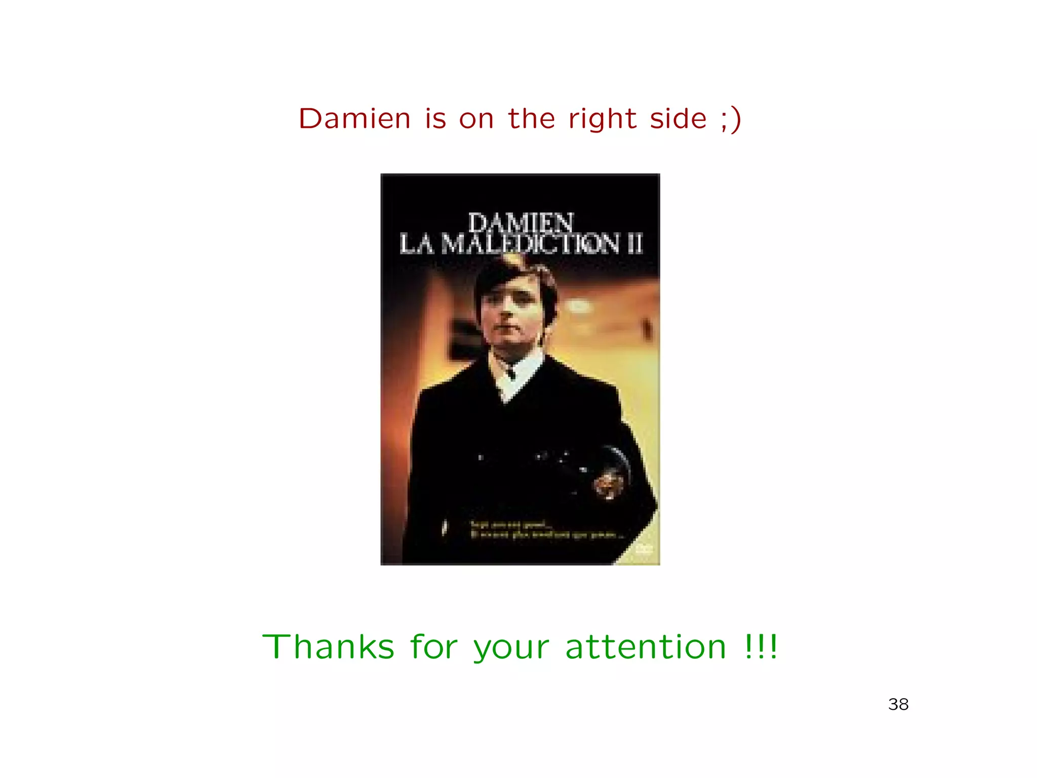 Damien is on the right side ;)
Thanks for your attention !!!
38
 