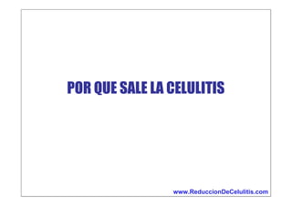 POR QUE SALE LA CELULITIS

www.ReduccionDeCelulitis.com

 