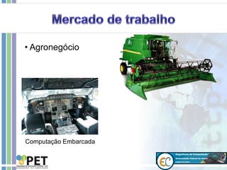 • Agronegócio
Computação Embarcada
 