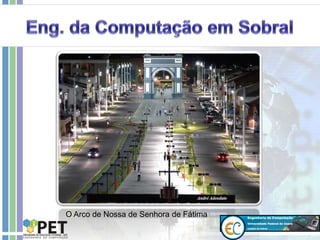 O Arco de Nossa de Senhora de Fátima
 