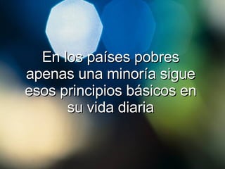 En los países pobres apenas una minoría sigue esos principios básicos en su vida diaria 