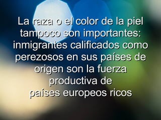 La raza o el color de la piel tampoco son importantes: inmigrantes calificados como perezosos en sus países de origen son la fuerza productiva de países europeos ricos 