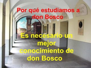 Por qué estudiamos a  don Bosco   Es necesario un mejor conocimiento de don Bosco  