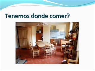 Tenemos donde comer?Tenemos donde comer?
 