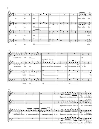 °
¢
°
¢
°
¢
49
™™
™™
™™
™™
57
™™
™™
™™
™™
63
4
4
4
4
4
4
4
4
&bb
be so. Oh
∑ ∑
Lara lalan lan
&bb
be so. Oh Lara lalan lan
&
‹
bb
be so. Oh lalan
?
bb
be so. Oh lalan
&bb
La ra la lan lan oh
∑ ∑ ∑
oh
&bb
la ralanlan lan oh pues en tan
3
só loun mo
3
men to se lla mosunpac to de vi da.
&
‹
bb
lalan oh Oh oh Tus
?
bb
lalan oh oh oh
&bb
Porqueunbeso se da conca ri ño, comolosdaun
3
&bb
Porqueunbeso se da conca ri ño, comolosdaun
3
&
‹
bb
besosson
3
bellaspa
3
la brasquesalendel al ma,nunca dicenmen
3
ti ra. Porqueunbeso se da conca ri ño, comolosdaun3
?
bb ∑ ∑ ∑
Porqueunbeso se da conca ri ño, comolosdaun
3
w ˙™ Œ w œ™ œ™ œ w œ œ œ œ Œ œ
j
‰
w ˙b ™ Œ w œ™ œ™
œ œ™ œ™ œ œ™ œ™
œ ˙™ Œ œ œ œ œ Œ œ
j‰
˙ ˙ ˙™ Œ w w œ™ œ™ œ œ™ œ™ œ ˙™ Œ Ó ‰ œ
J
œ
J ‰
w ˙b ™
Œ
w w œ™ œ™ œ w ˙™ Œ Ó ‰ œ
J œ
j‰
œ
œ œ œ Œ œ
j
‰ œ œ œ œ
j‰ ˙™ Œ
œ œ œ œ
Œ
œ
j‰ œ œ œ œ
j‰ œ œ œ œ œ œ œ ˙ ‰
œ
j œ œ œ œ œ œ œ ˙ Œ
Ó ‰ œ
J
œ
J ‰ œ œ œ œ
J ‰ w ˙™ Œ œ™ œ™ œ ˙™ ‰ œ
j
Ó ‰ œ
J
œ
J ‰ œ œ œ œ
j‰ w ˙™
Œ œ™ œ™ œ ˙™ Œ
w ˙ ˙ w ˙ Œ œ œ
œ œ œ œ œ œ œ œ œ œ ‰ œ
jœ œ œ
w w w ˙ Œ œ œ œ œ œ œ œ œ œ œ œ œ ‰ œ
j
œ œ œ
œ œ œ œ œ œ œ œ œ œ œ œ œ œ œ œ œ œ œ œ œ œ œ Œ œ œ œ œ œ œ œ œ œ œ œ œ ‰ œ
J
œ œ œ
Ó Œ œ œ œ œ œ œ œ œ œ œ œ œ ‰ œ
J
œ œ œ
4
 