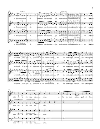 °
¢
°
¢
°
¢
69
75
81
&bb
ni ño,comolosdas
3
tú, yaunquece rran dolos o jos no temoalas
3
sombras,las3 cu bre tu
3
luz, porqueun
&bb
ni ño,comolosdas
3
tú, yaunquece rran dolos o jos no temoalas
3
sombras,las
3
cu bre tu
3
luz, porqueun
&
‹
bb
ni ño,comolosdas
3
tú, yaunquece rran dolos o jos no temoalas
3
sombras,las
3
cu bre tu
3
luz, porqueun
?
bb
ni ño,comolosdas3 tú, yaunquece rran dolos o jos no temoalas
3
sombras,las
3
cu bre tu
3
luz, porqueun
&bb
besomedi ce"te quie ro, cuánto te de se o,mitodoeres
3
tú" tus besosmeexpre sanverda des comounpadre
&bb
besomedi ce"te quie ro, cuánto te de se o,mitodoeres
3
tú" tus besosmeexpre sanverda des comounpadre
&
‹
bb
besomedi ce"te quie ro, cuánto te de se o,mitodoeres
3
tú" tus besosmeexpre sanverda des comounpadre
?
bb
besomedi ce"te quie ro, cuánto te de se o,mitodoeres3 tú" tus besosmeexpre sanverda des comounpadre
&bb
nues tro al
3
pie deu na
3
cruz. ya ho ra que seha gael si len
&bb
nues tro al
3
pie deu na
3
cruz.
&
‹
bb
nues tro al
3
pie deu na3 cruz.
?
bb
nues tro al
3
pie deu na
3
cruz.
œ œ œ œ œ œ œ ˙ Œ œ
œ œ œ œ œ œ œ œ œ ‰ œ
j
œ œ œ œ œ œ œ œ œ œ œ Œ œ œ
œ œ œ œ œ œ œ ˙ Œ œ œ œ œ œ œ œ œ œ œ ‰ œ
j
œ œ œ œ œ œ œ œ œ œ œ Œ œ œ
œ œ œ œ œ œ œ ˙ Œ œ
œ œ œ œ œ œ œ œ œ ‰ œ
J
œ œ œ œn œ œ œ œ œ œ œb Œ œ œ
œ œ œ œ œ œ œ ˙ Œ
œ œ œ œ œ œ œ œ œ œ ‰ œ
j
œ
œ œ œ œ œ œ œ œ œ œ Œ œ œ
œ œ œ œ œ œ œ œ œ œ ‰ œ
J
œ œ œ œ œ œ œ œ œ œ œ ˙ ‰ œ
j
œ
œ œ œ œ œ œ œ œ œ ‰ œ
j
œ œ œ
œ œ œ œ œ œ œ œ œ œ ‰ œ
j
œ œ œ œ œ œ œ œ œ œ œ ˙ ‰ œ
j
œ
œ œ œ œ œ œ œ œ œ ‰ œ
j
œ œ œ
œ œ œ œ œ œ œ œ œ œ ‰ œ
J
œ œ œ œ œ œ œ œ œ œ œ ˙ ‰ œ
j
œ œ œ œ œ œ œ œ œ œ ‰ œ
j
œ œ œ
œ œ œ œ œ œ œ œ œ œ ‰ œ
J
œ œ œ œ œ œ œ œ œ œ œ ˙ ‰
œ
J
œ œ œ œ œ œ œ œ œ œ ‰
œ
J
œ œ œ
œ œ œ œ œ œ œ œ Œ ‰ œ
j
œ
œ œ œ œ œ œ œ
œ œ œ œ œ œ œ œ Œ Œ ˙ ˙
œn œ œ œ œ œ œ œ Ó w
œ œ œ œ œ œ œ œ Ó w
5
 