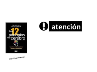 Principio  #4:  No le prestamos atención a cosas aburridas. -- John Medina atención 