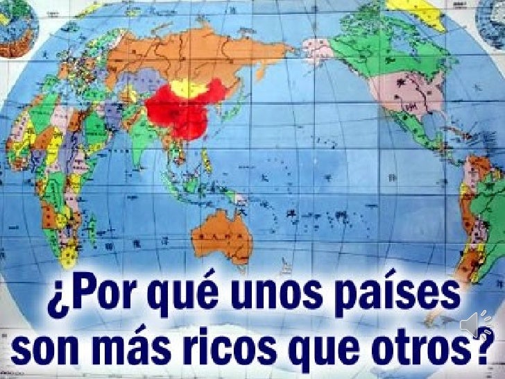 Porque unos paises son mas ricos que otros Porque unos paises son mas ricos que otros